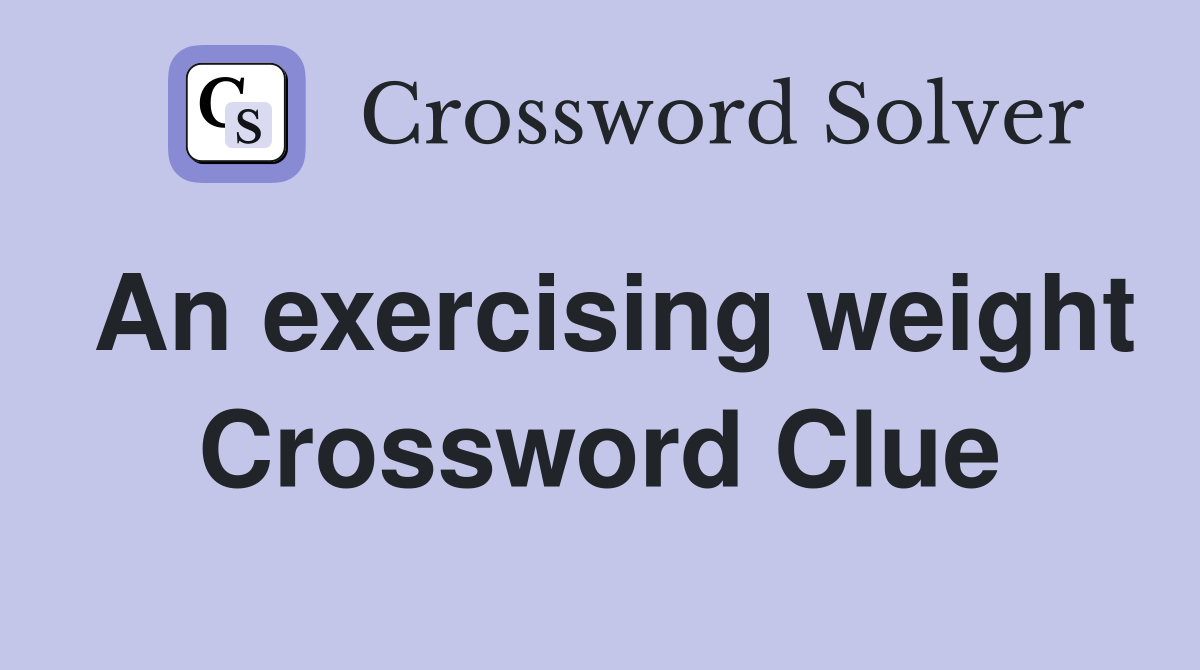 An exercising weight Crossword Clue Answers Crossword Solver